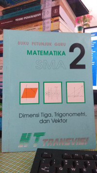 Buku Petunjuk Guru Matematika 2: Dimensi Tiga, Trigonometri, dan Vektor
