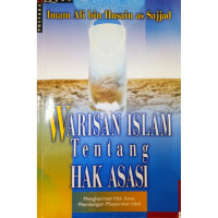 Warisan Islam tentang hak asasi : menghormati hak asasi, membangun masyarakat ideal
