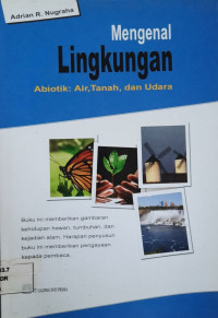 Mengenal Lingkungan Abiotik : Air, Tanah, dean Udara / Adrian R. Nugraha