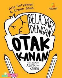 Belajar dengan otak kanan :cara belajar asyik dan keren /