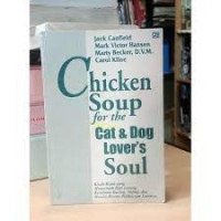 Chicken Soup for the Cat & Dog Lover's Soul = Kisah-kisah yang Menyentuh Hati tentang Kesetiaan kucing, Anjing, dan Hewan-Hewan pelihaan lainnya