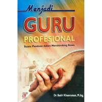 Menjadi GURU PROFESIONAL Suatu Panduan dalam Membimbing Siswa
