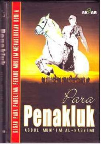 Para penakluk : kisah para panglima muslim menaklukkan dunia