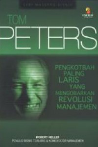 Tom peters:Pengkotbah paling laris yang mengobarkan revolusi manajemen/