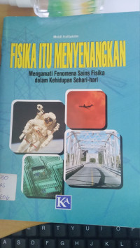 Fisika itu Menyenangkan (Mengamati Fenomena Sains Fisika Dalam Kehidupan Sehari-Hari)