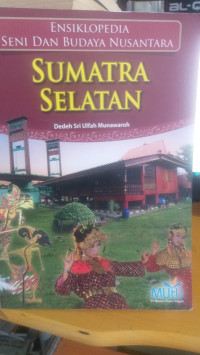 Ensiklopedia Seni Dan Budaya Nusantara  SUMATRA SELATAN