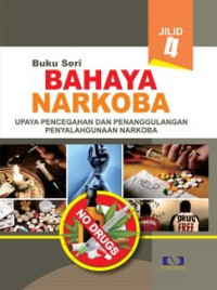 Buku Seri Bahaya Narkoba Jilid 4 
Upaya Pencegahan Dan Penanggulangan Penyalahgunaan Narkoba