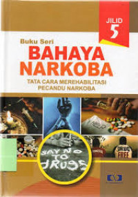 Buku Seri Bahaya Narkoba Jilid 5 
Tata Cara Merehabilitasi Pecandu Narkoba