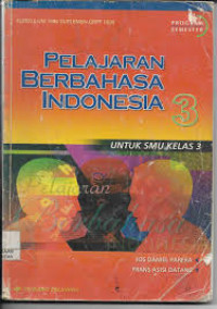 PELAJARAN BERBAHASA INDONESIA 3 : UNTUK SMU KELAS 3