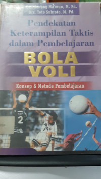 Pendekatan Keterampilan Taktis dalam Pembelajaran Bola Voli :Konsep & Metode Pembelajaran /