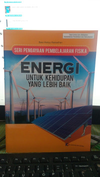 Seri Pengayaan Pembelajaran Fisika
Energi Untuk Kehidupan Yang Lebih Baik