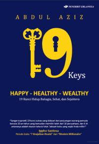 HAPPY, HEALTHY, WEALTHY
19 KUNCI HIDUP BAHAGIA, SEHAT, SEJAHTERA