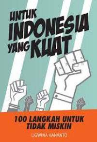 Untuk Indonesia yang kuat :100 langkah untuk tidak miskin /