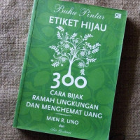 Buku Pintar Etiket Hijau 300 Cara Bijak Ramah Lingkungan Dan Hemat Uang