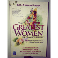THE GREATEST WOMEN IN ISLAMIC HISTORY (WANITA-WANITA TERBAIK DALAM SEJARAH ISLAM)