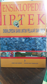 Ensiklopedia IPTEK : Ensiklopedia Sains Untuk Pelajar dan Umum 
jilid 3 Kimia dan Unsur - Bahan Dan  Teknologi