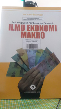 Seri Pengayaan Pembelajaran Ekonomi: Ilmu Ekonomi Makro