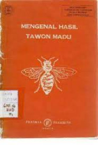 Mengenal hasil tawon madu : pengetahuan tentang madu, macam, sifat komposisi, perawatan dan uji mutunya