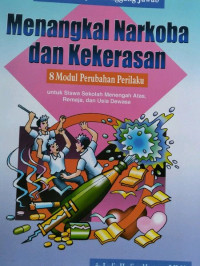 BELAJAR HIDUP BERTANGGUNG JAWAB MENANGKAL NARKOBA DAN KEKERASAN :8 Modul Perubahan Perilaku untuk SMA, Remaja, dan Usia Dewasa