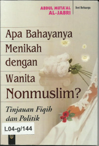 Apa bahayanya menikah dengan wanita non muslim? :tinjauan fiqih dan politik /