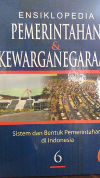 Ensiklopedia Pemerintahan & Kewarganegaraan Sistem dan Bentuk Pemerintahan di Dunia Jiliid 6