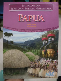 Ensiklopedia Seni Dan Budaya Nusantara P A P U A