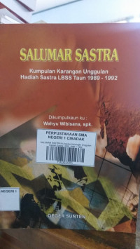 SALUMAR SASTRA
Kumpulan Karangan Unggulan Hadiah Sastra LBSS 1989 = 1992