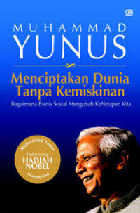 Menciptakan dunia tanpa kemiskinan :bagaimana bisnis sosial mengubah kehidupan kita /